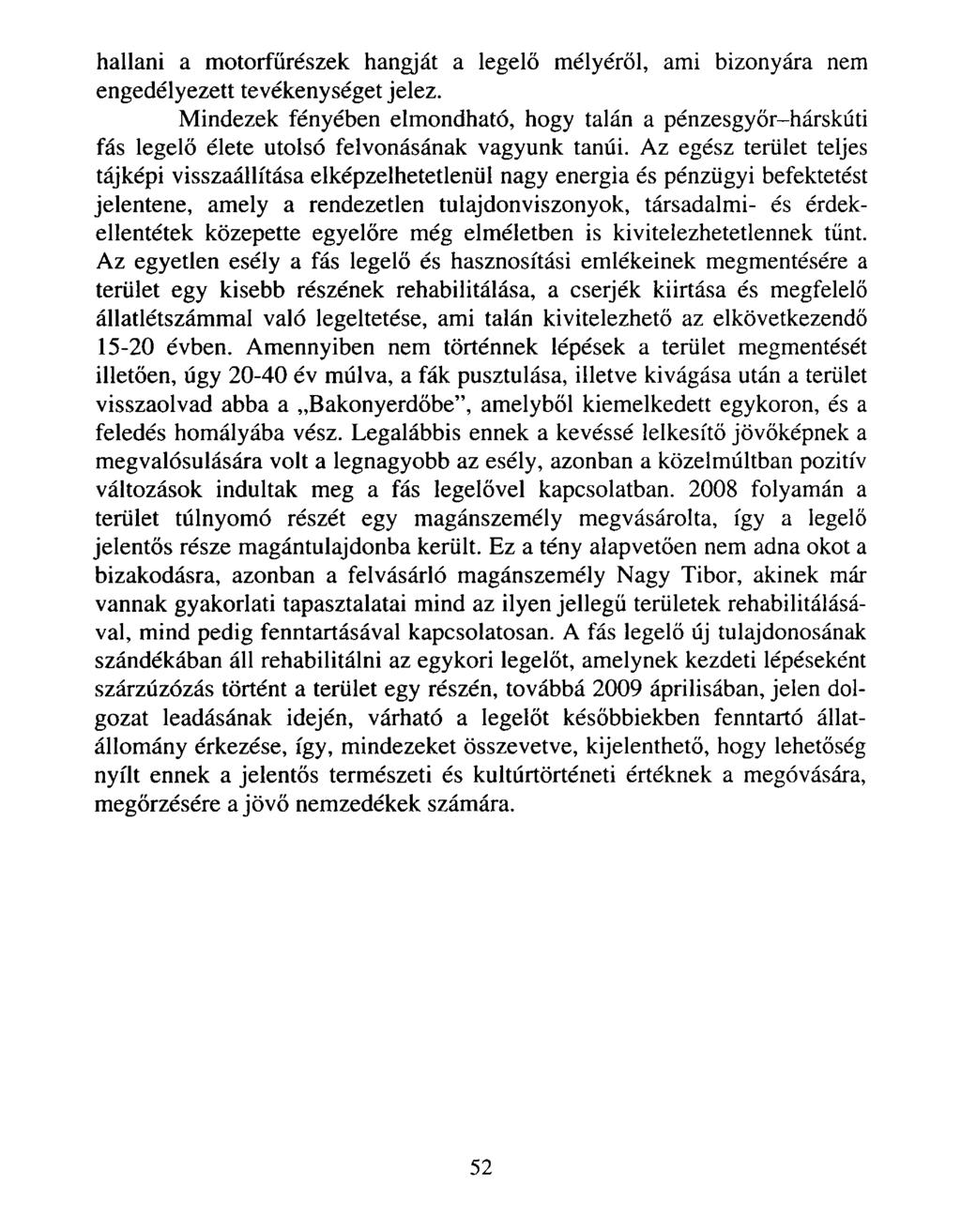 hallani a motorfűrészek hangját a legelő mélyéről, ami bizonyára nem engedélyezett tevékenységet jelez.