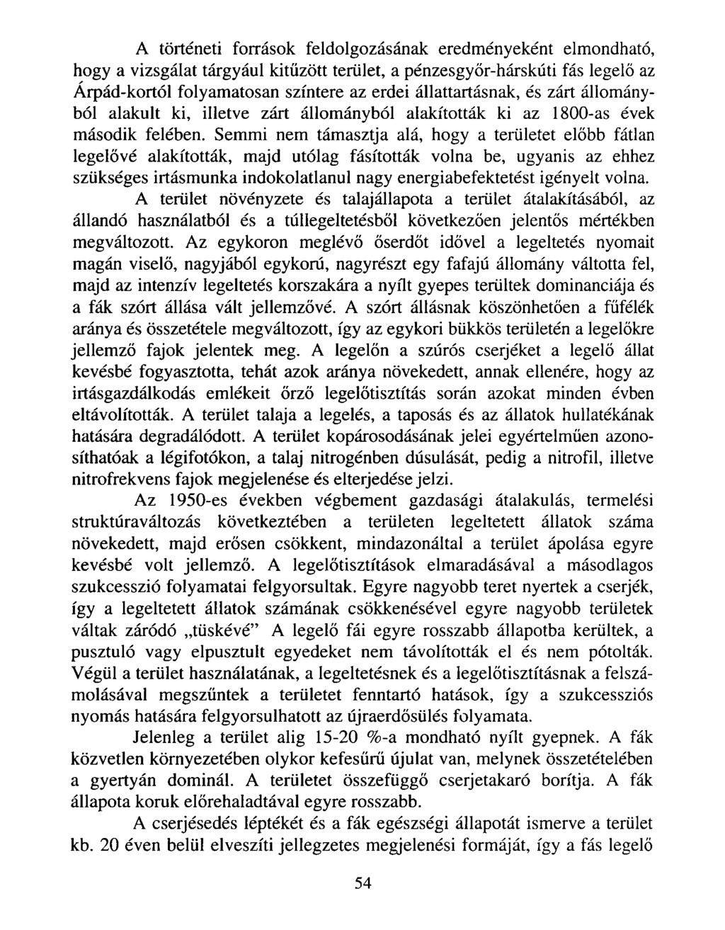 A történeti források feldolgozásának eredményeként elmondható, hogy a vizsgálat tárgyául kitűzött terület, a pénzesgyőr-hárskúti fás legelő az Árpád-kortól folyamatosan színtere az erdei