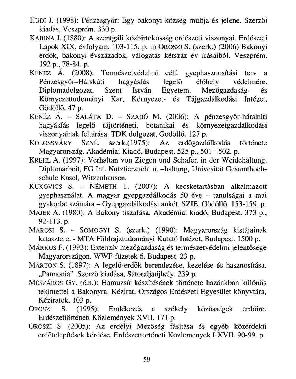 HUDI J. (1998): Pénzesgyőr: Egy bakonyi község múltja és jelene. Szerzői kiadás, Veszprém. 330 p. KABINA J. (1880): A szentgáli közbirtokosság erdészeti viszonyai. Erdészeti Lapok XIX. évfolyam.