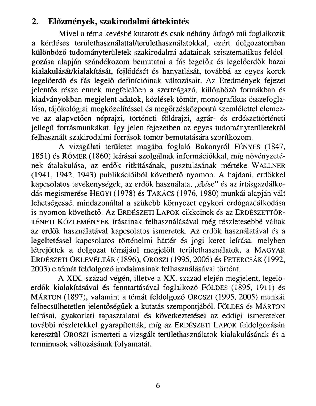 2. Előzmények, szakirodalmi áttekintés Mivel a téma kevésbé kutatott és csak néhány átfogó mű foglalkozik a kérdéses területhasználattal/területhasználatokkal, ezért dolgozatomban különböző