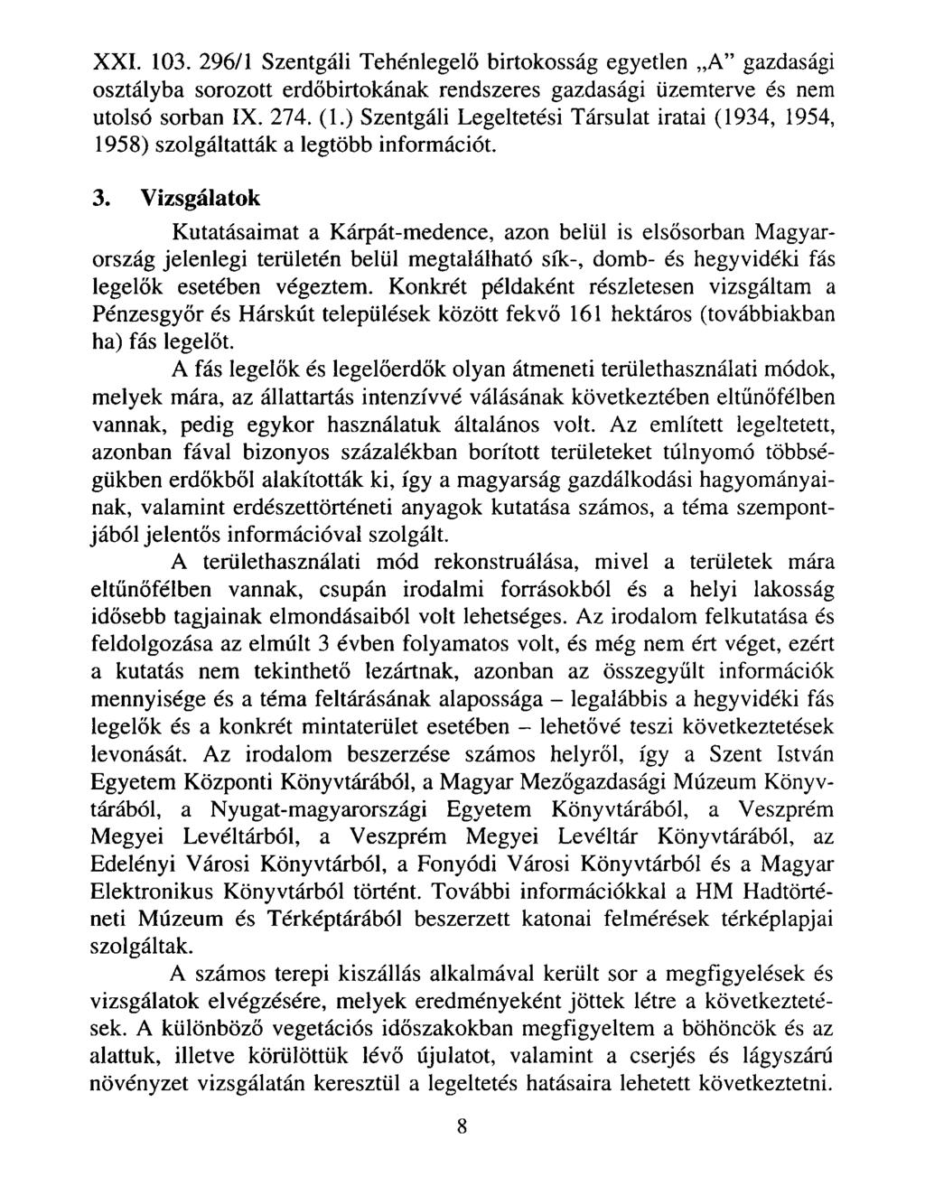 XXL 103. 296/1 Szentgáli Tehénlegelő birtokosság egyetlen A gazdasági osztályba sorozott erdőbirtokának rendszeres gazdasági üzemterve és nem utolsó sorban IX. 274. (1.