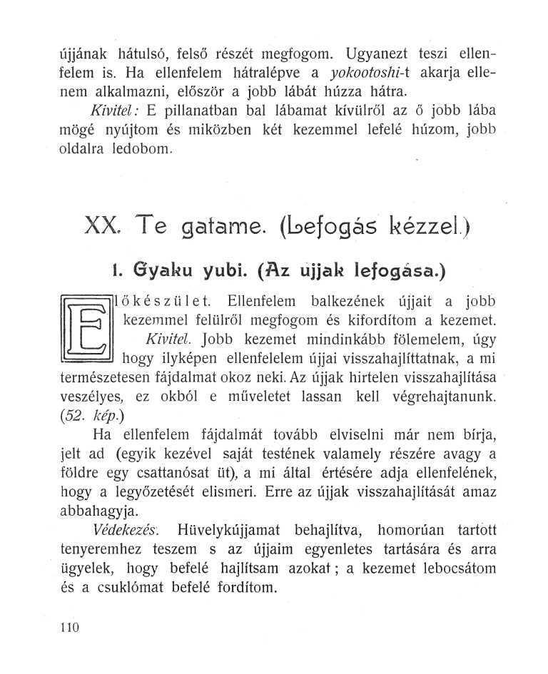 újjának hátulsó, felső részét megfogom. Ugyanezt teszi ellenfelem is. Ha ellenfelem hátralépve a yokootoshi-t akarja ellenem alkalmazni, először a jobb lábát húzza hátra.