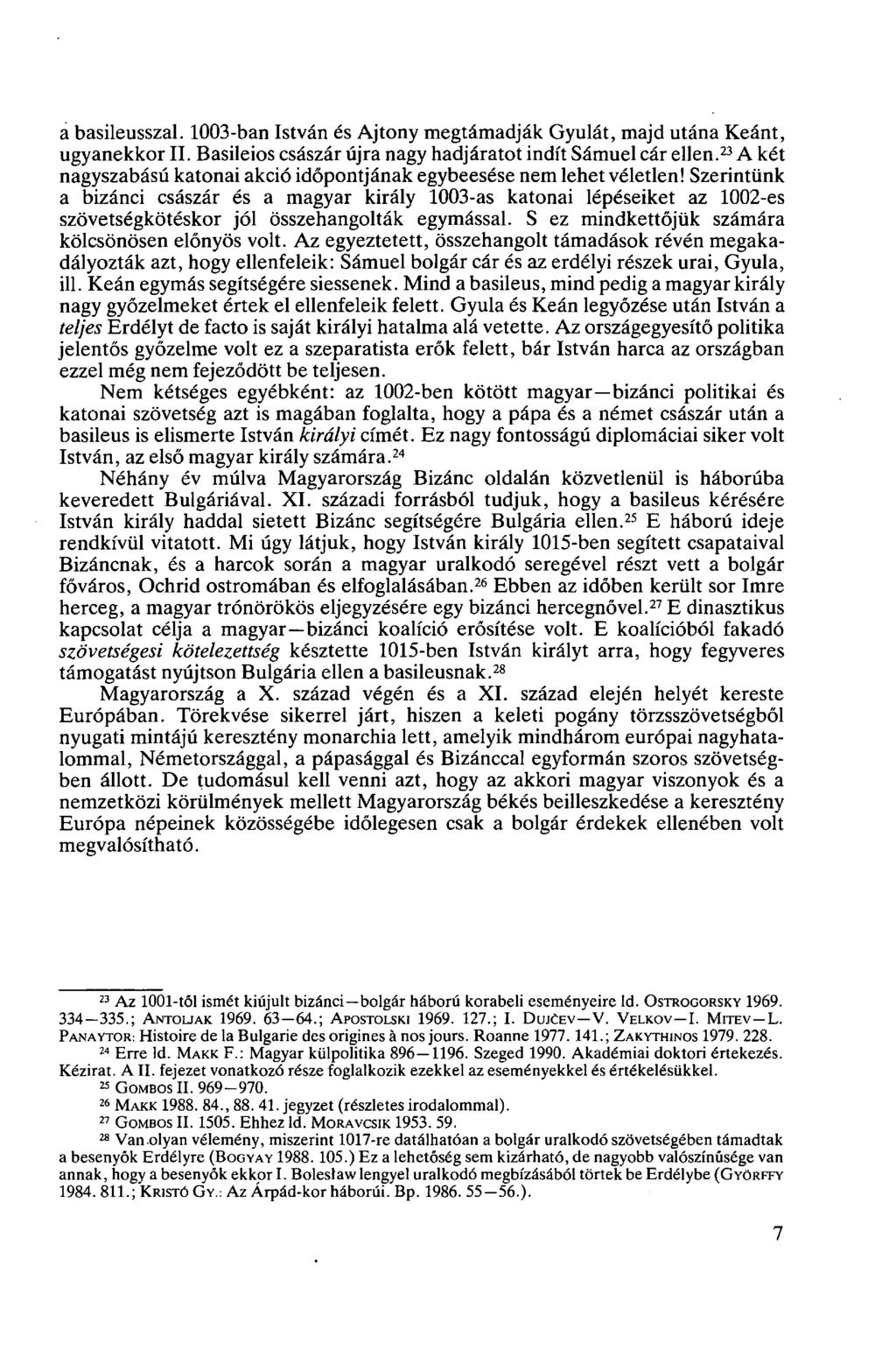 a basileusszal. 1003-ban István és Ajtony megtámadják Gyulát, majd utána Keánt, ugyanekkor II. Basileios császár újra nagy hadjáratot indít Sámuel cár ellen.