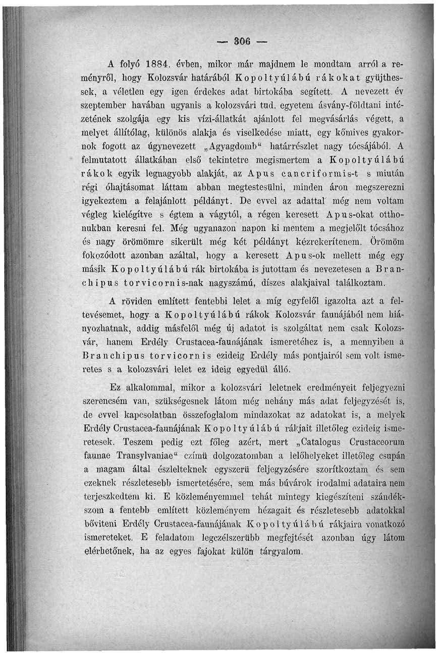 306 A folyó 1884. évben, mikor már majdnem le mondtam arról a reményről, hogy Kolozsvár határából Kopoltyúlábú rákokat gyüjthessek, a véletlen egy igen érdekes adat birtokába segített.