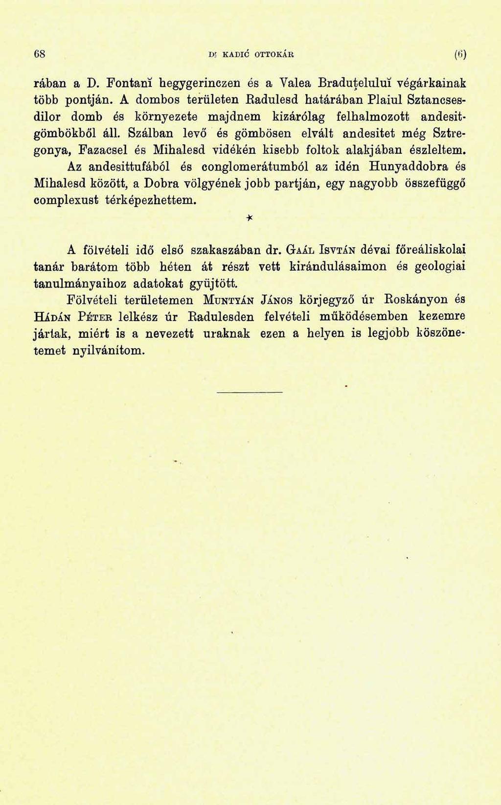 6 8 Dl KADIC OTTOKÁR ( 6 ) rában a D. Fontaní hegygerinczen és a Yalea Braduteluluí végárkainak több pontján.