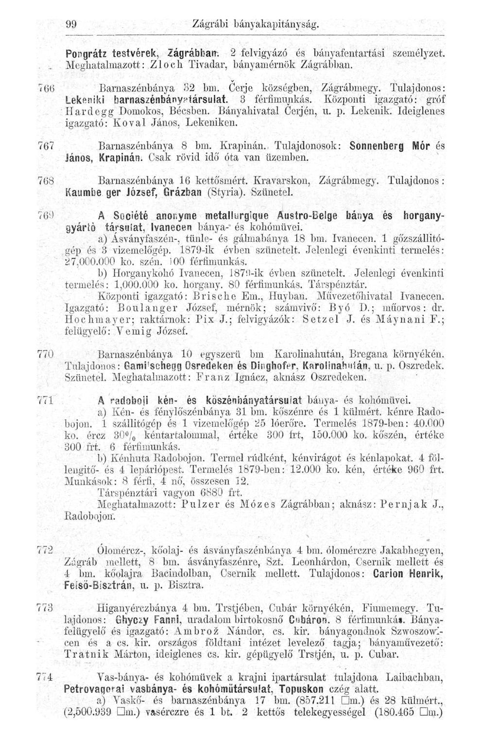 99 Zágrábi bányakapitányság. Pongrátz testvérek, Zágrábban. 2 felvigyázó és bányafentartási személyzet.. Meghatalmazott: Zloch Tivadar, bányamérnök Zágrábban. 766 Barnaszénbánya 32 bm.