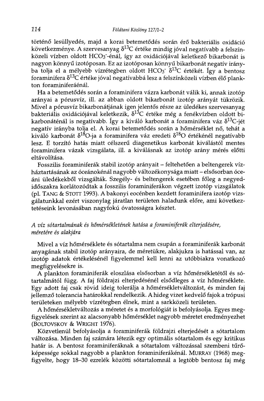 224 Földtani Közlöny 127/1-2 történő lesüllyedés, majd a korai betemetődés során érő bakteriális oxidáció következménye.