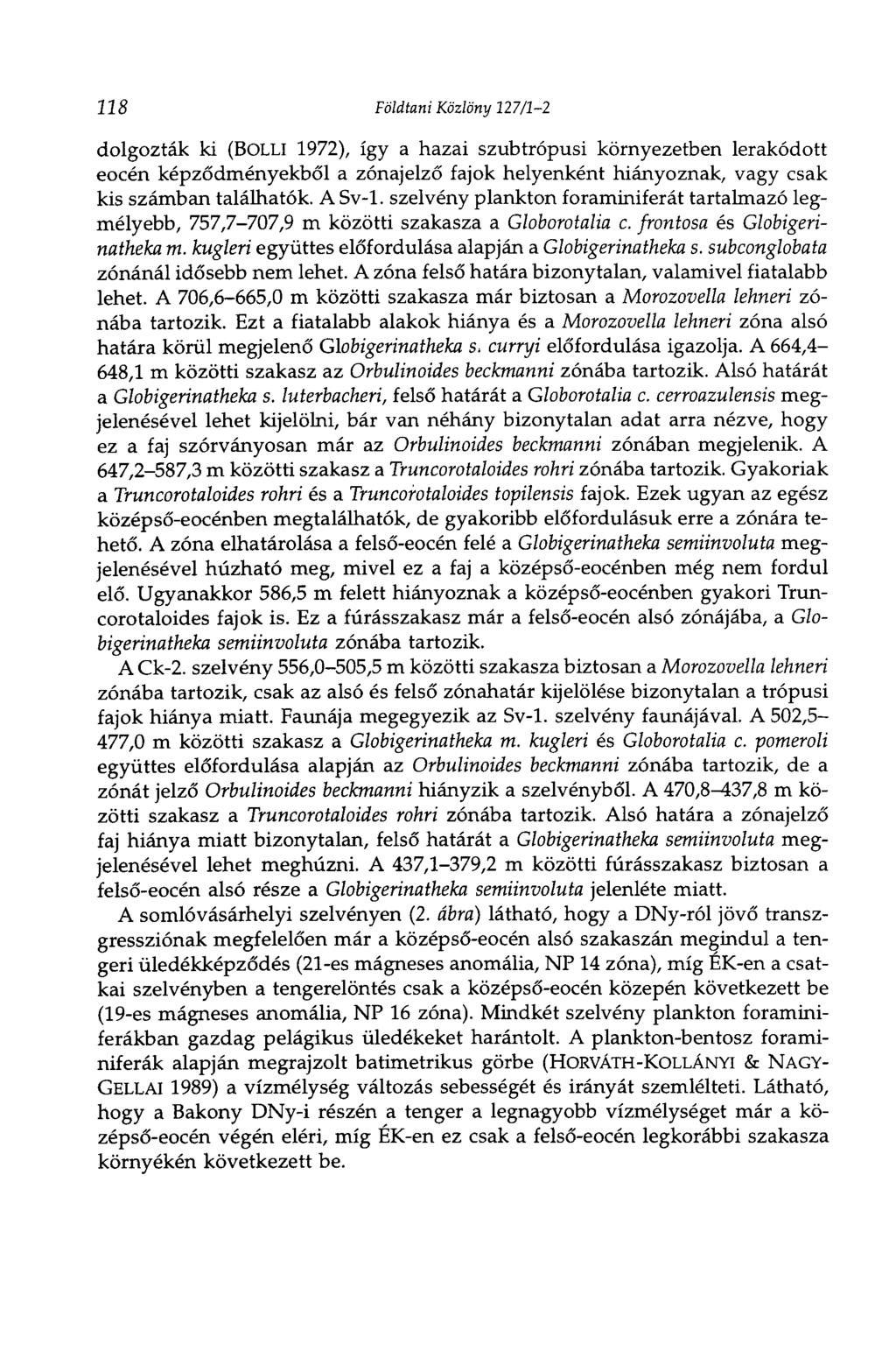 118 Földtani Közlöny 127/1-2 dolgozták ki (BOLLI 1972), így a hazai szubtrópusi környezetben lerakódott eocén képződményekből a zónajelző fajok helyenként hiányoznak, vagy csak kis számban találhatók.