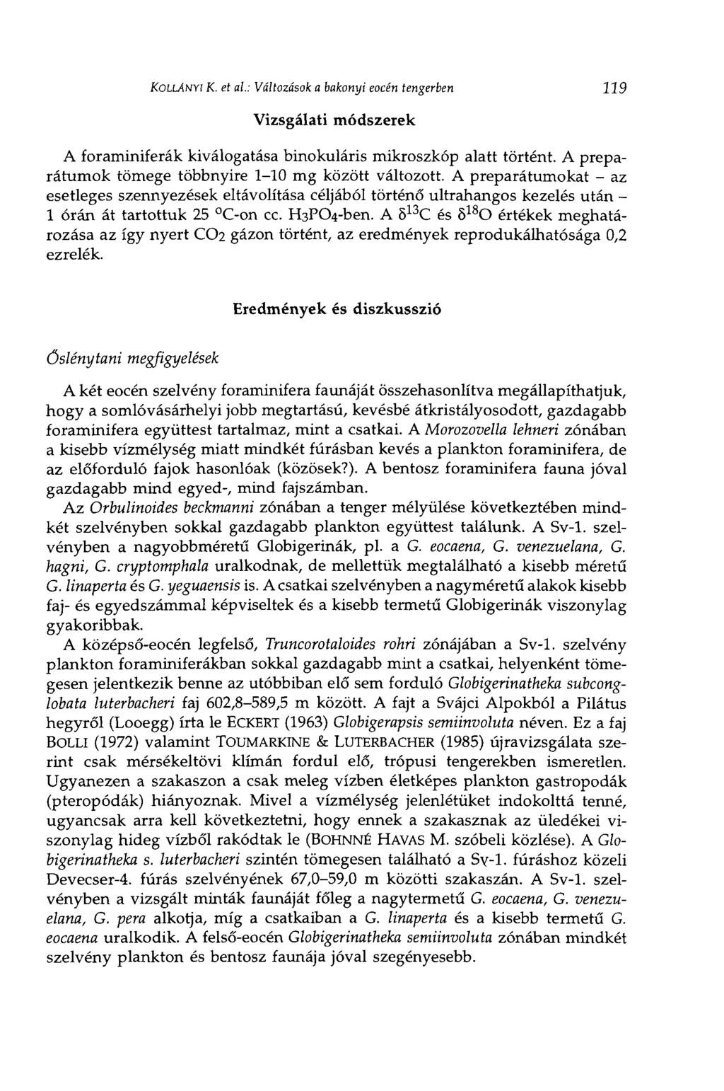 KOLLANYI К. et al: Változások a bakonyi eocén tengerben 119 Vizsgálati módszerek A foraminiferák kiválogatása binokuláris mikroszkóp alatt történt.