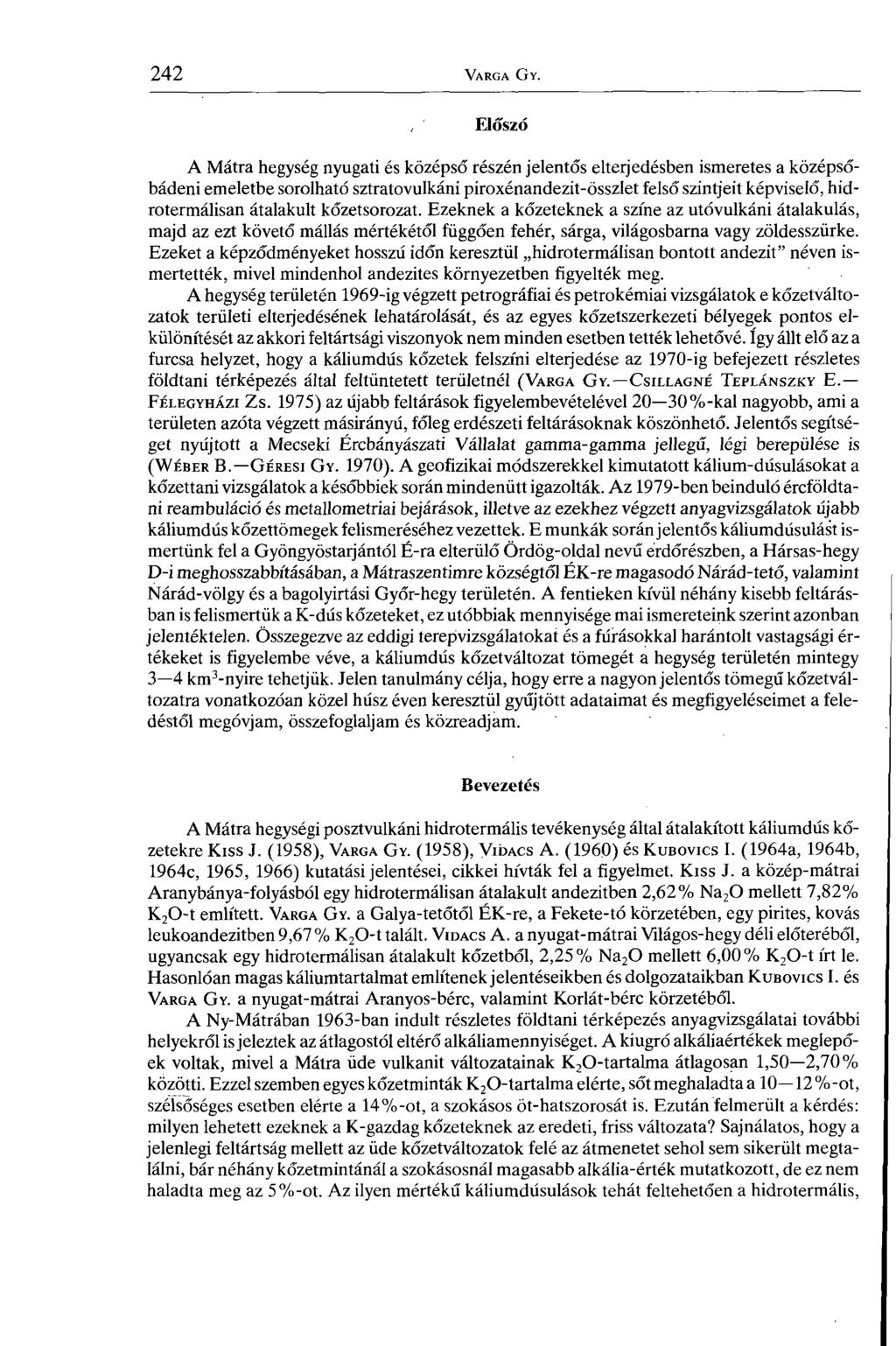, Előszó A Mátra hegység nyugati és középső részén jelentős elterjedésben ismeretes a középsőbádeni emeletbe sorolható sztratovulkáni piroxénandezít-összlet felső szintjeit képviselő, hidrotermálisán