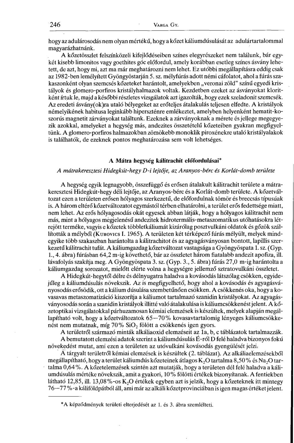 hogy az adulárosodás nem olyan mértékű, hogy a kőzet káliumdúsulását az adulártartalommal magyarázhatnánk.