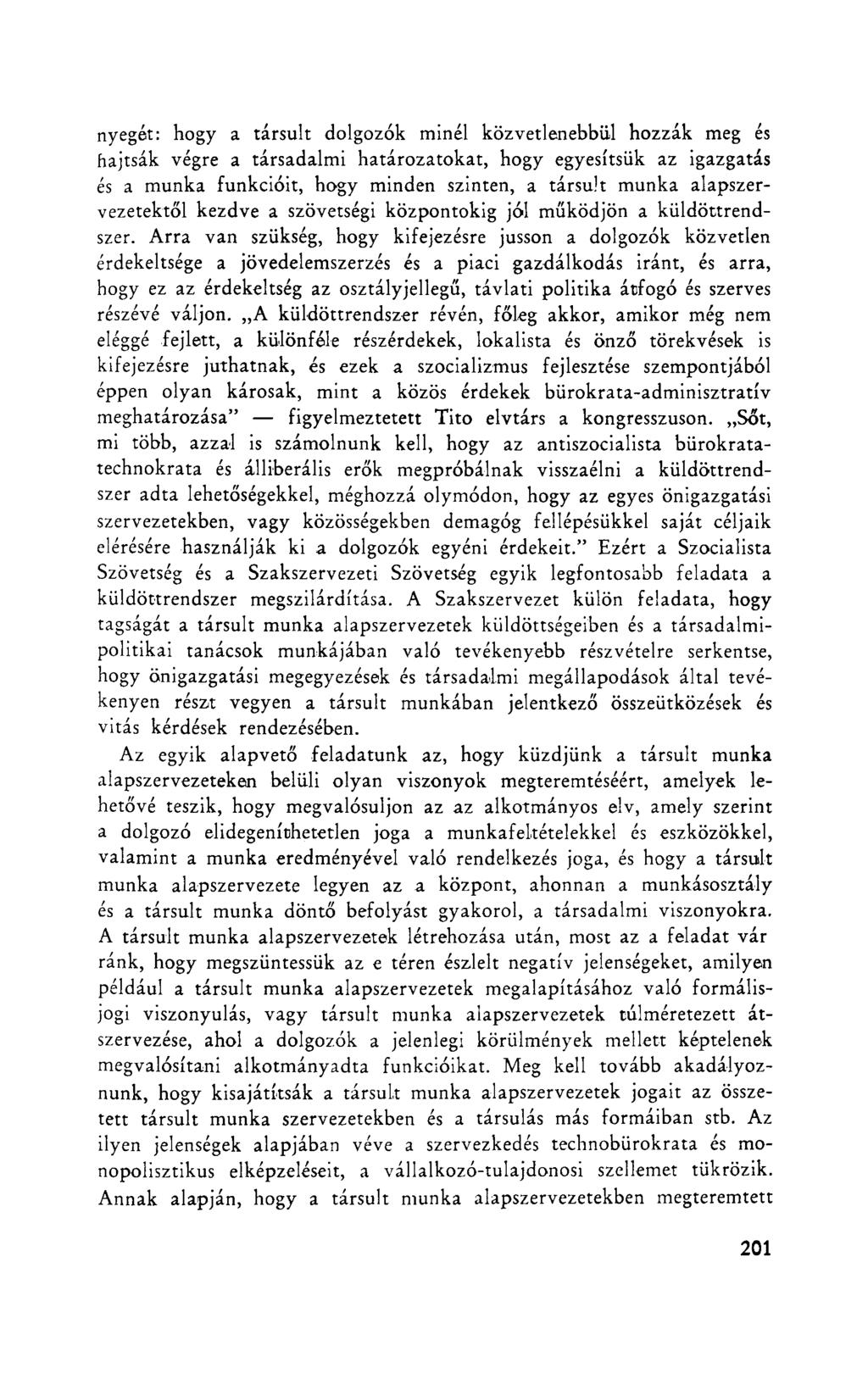 nyegét: hogy a társult dolgozók minél közvetlenebbül hozzák meg és hajtsák végre a társadalmi határozatokat, hogy egyesítsük az igazgatás és a munka funkcióit, hogy minden szinten, a társult munka