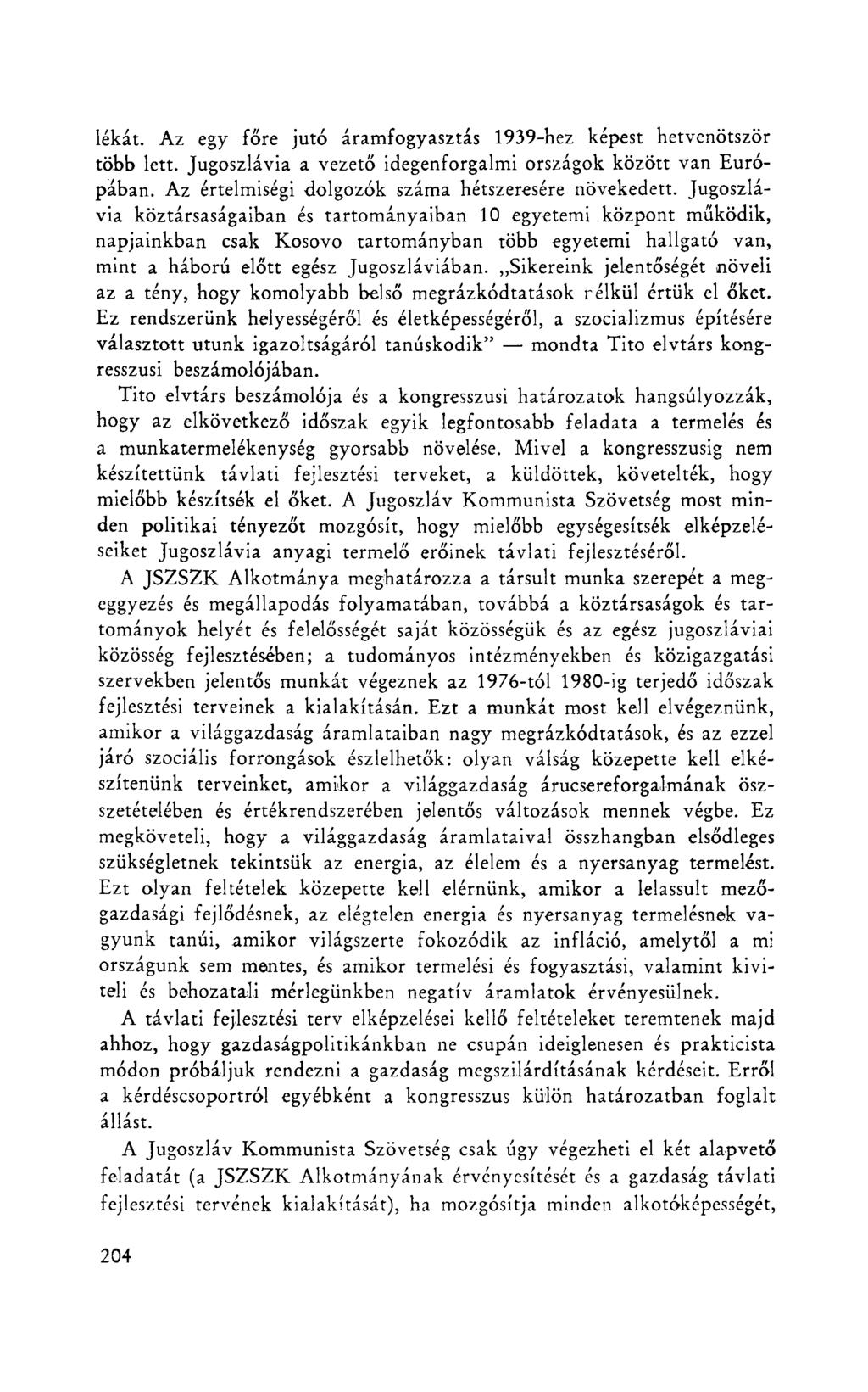 lékát. Az egy főre jutó áramfogyasztás 1939-hez képest hetvenötször több lett. Jugoszlávia a vezető idegenforgalmi országok között van Európában. Az értelmiségi dolgozók száma hétszeresére növekedett.