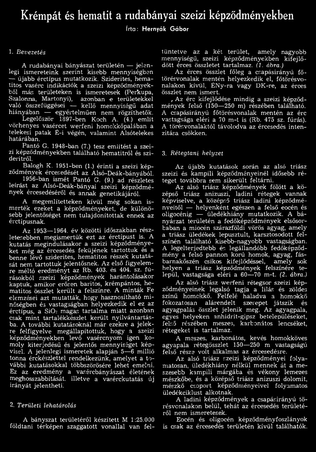 1948-ban (7.) tesz em lítést a szeizi képződm ényekben található hem atitról és szideritről. Balogh K. 1951-ben (1.) érin ti a szeizi képződm ények ércei: edését az A lsó-d eák-bányából.
