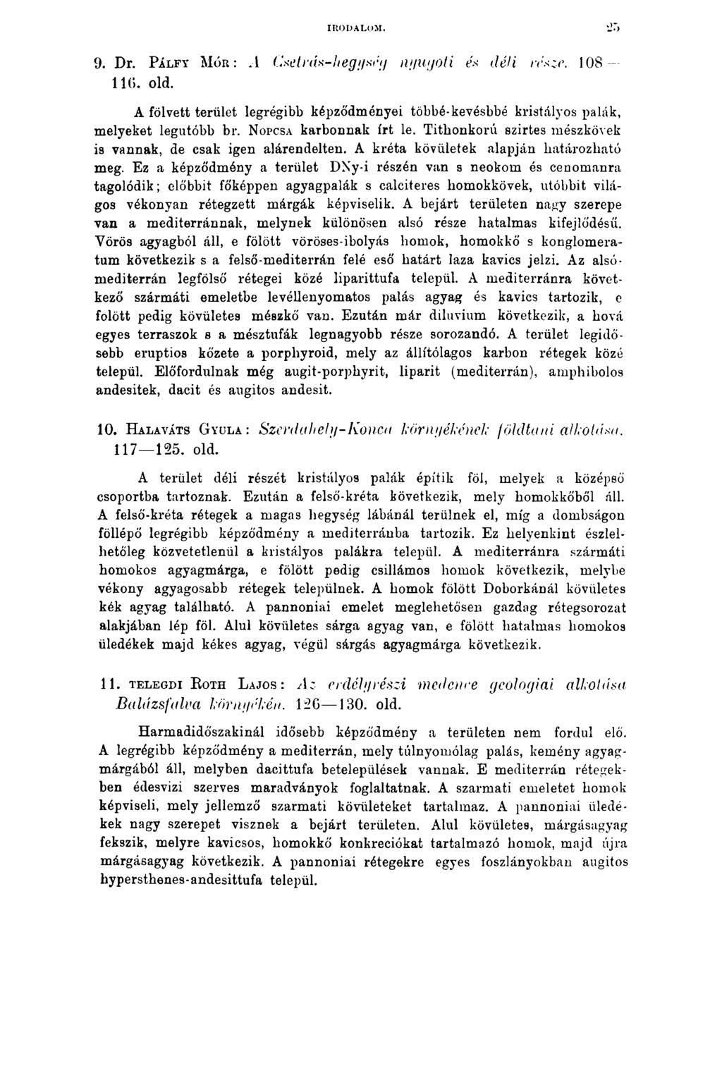 IRODALOM. 9. Dr. Pálfy Mór:.1 Csetrás-hegység nyugati és déli része. 108 116. old. A fölvett terület legrégibb képződményei többé*kevésbbé kristályos palák, melyeket legutóbb br.