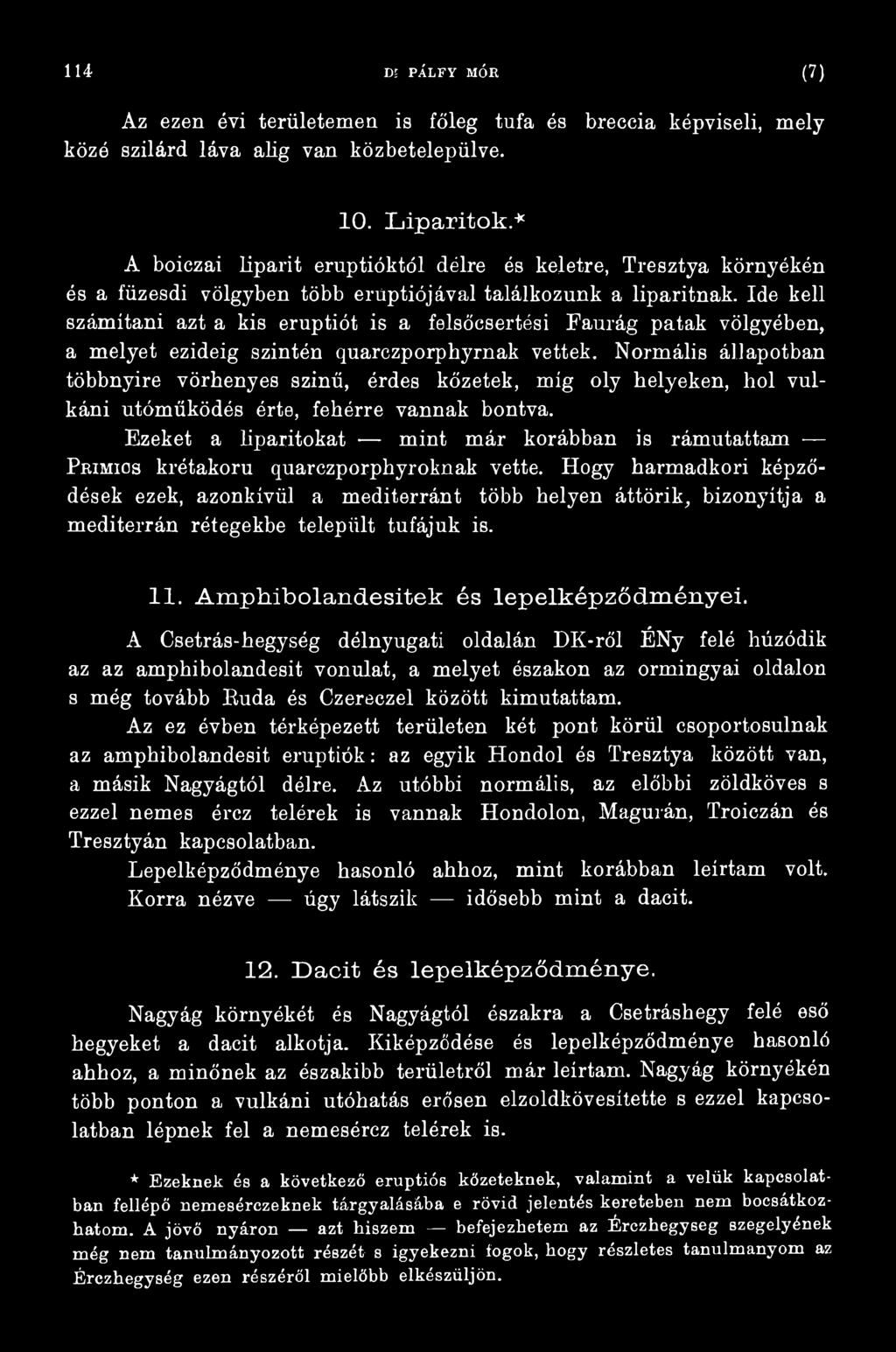 Ezeket a liparitokat mint már korábban is rámutattam P rimics krétakoru quarczporphyroknak vette.