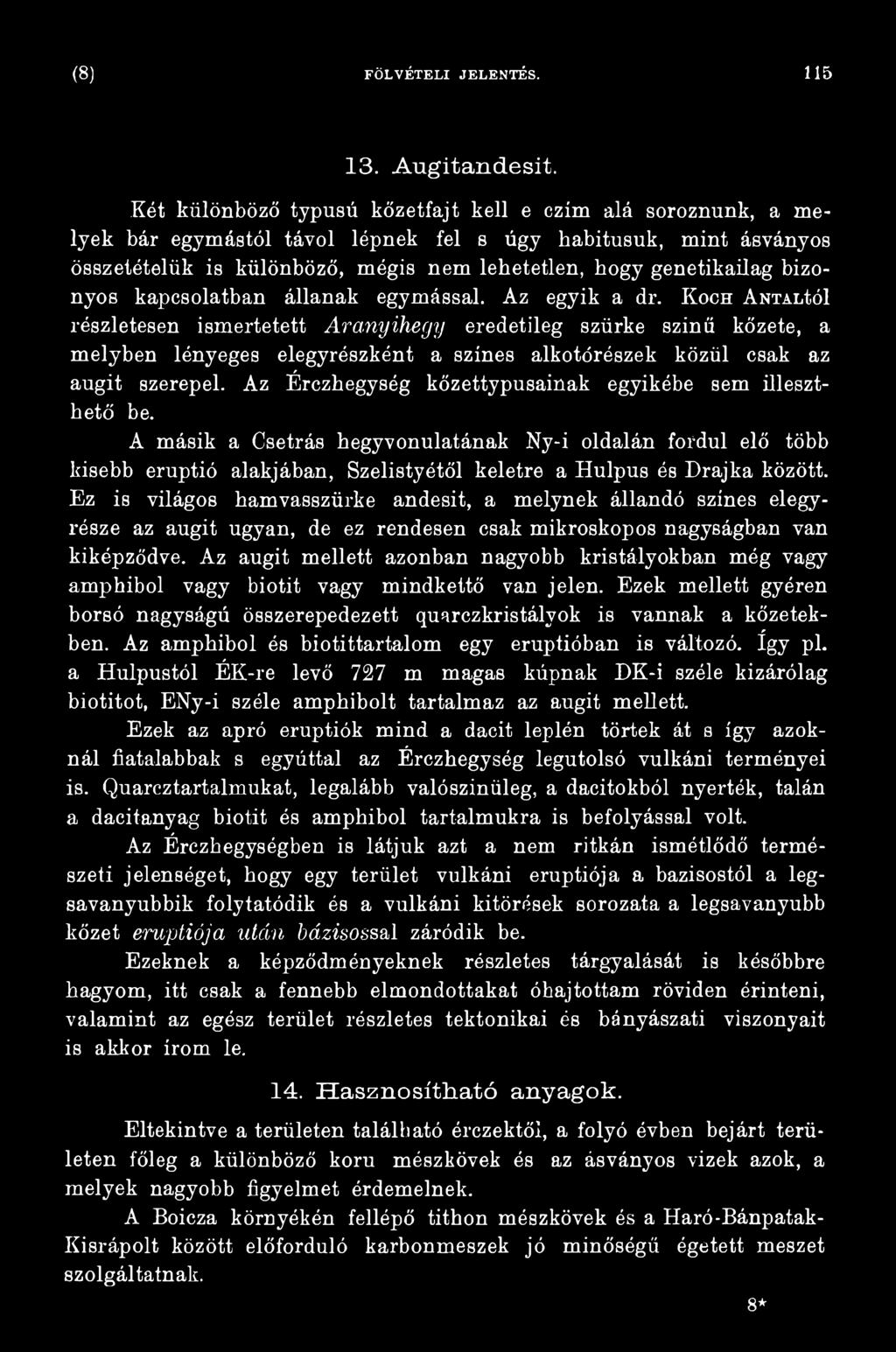 Az Érczhegység kőzettypusainak egyikébe sem illeszthető be. A másik a Csetrás hegyvonulatának Ny-i oldalán fordul elő több kisebb eruptió alakjában, Szelistyétől keletre a Hulpus és Drajka között.