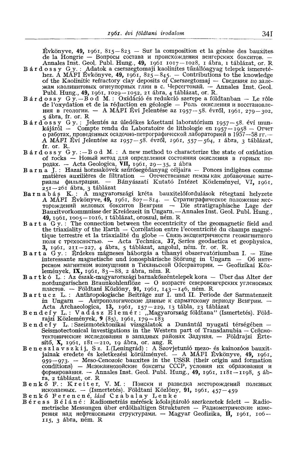 zç)6i. évi földtani irodalom 341 Évkönyve, 49, 1961, 815 823 Sur la composition et la genèse des bauxites, de la Hongrie Вопросы состава и происхождения венгерских бокситов. Annales Inst. Geol. Publ.