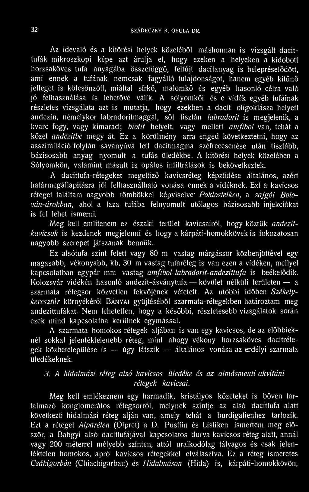 fogy, vagy kimarad; bioüt helyett, vagy mellett amfibol van, tehát a kzet andezitbe megy át.