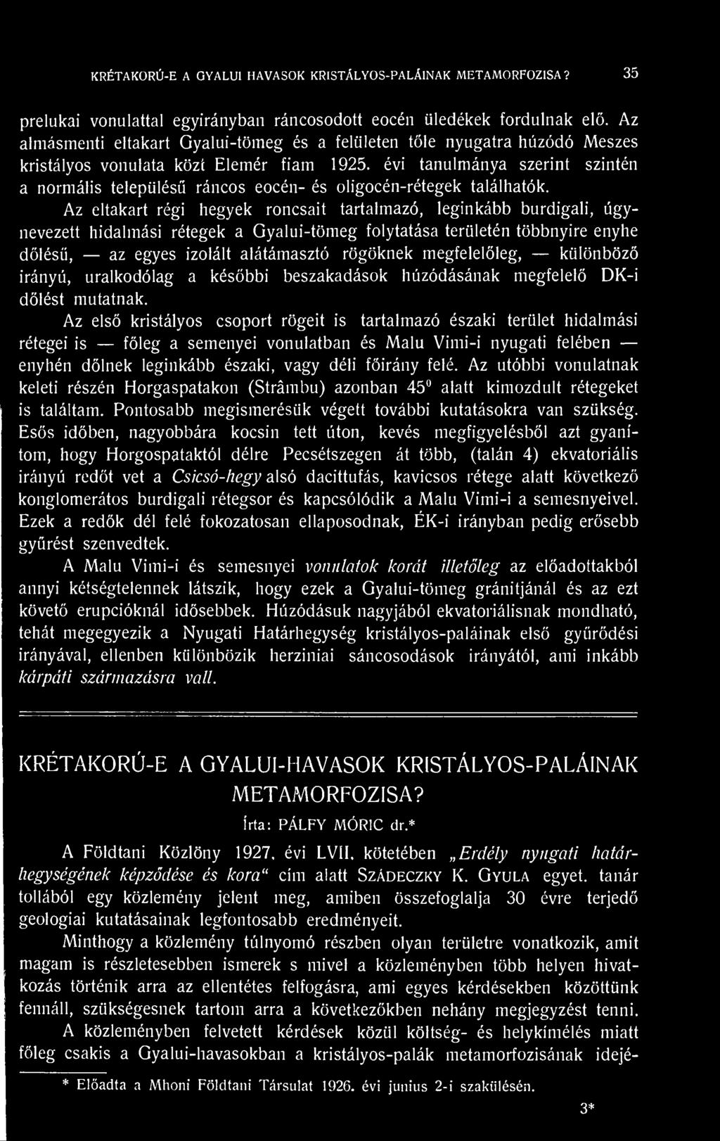 évi tanulmánya szerint szintén a normális település ráncos eocén- és oligocén-rétegek találhatók.