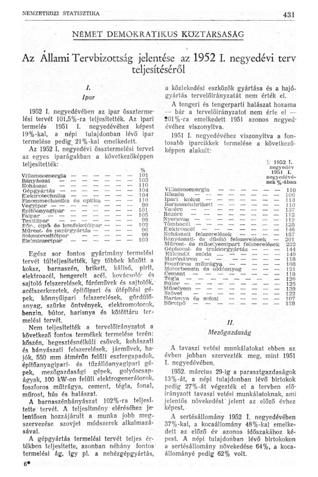 NEMET DEMOKRATIKUS KÖZTÁRSASÁG Az Állami Tervbizottság jelentése az 1952 I. negyedévi terv teljesítéséről Ipar 1952 I. negyedévében az ipar össztermelési tervét 101,5%-ra teljesítették.