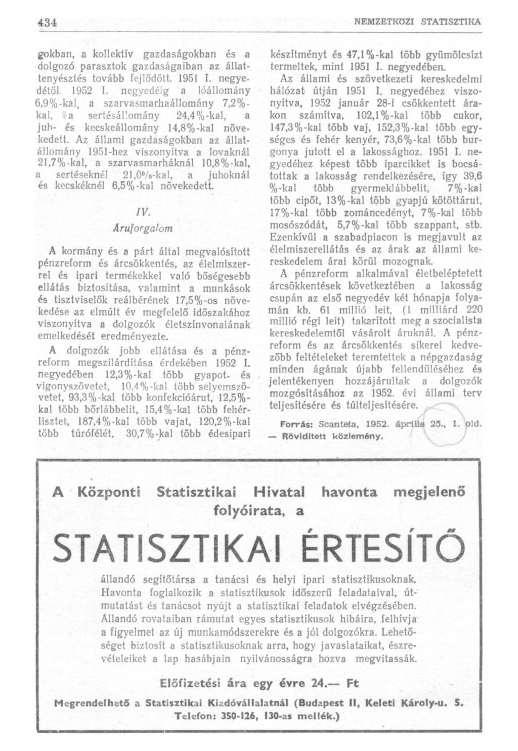 gokban, a kollektív gazdaságokban és a dolgozó parasztok gazdaságaiban az állattenyésztés tovább fejlődött. 1951 I. negyedétől 1952 I.