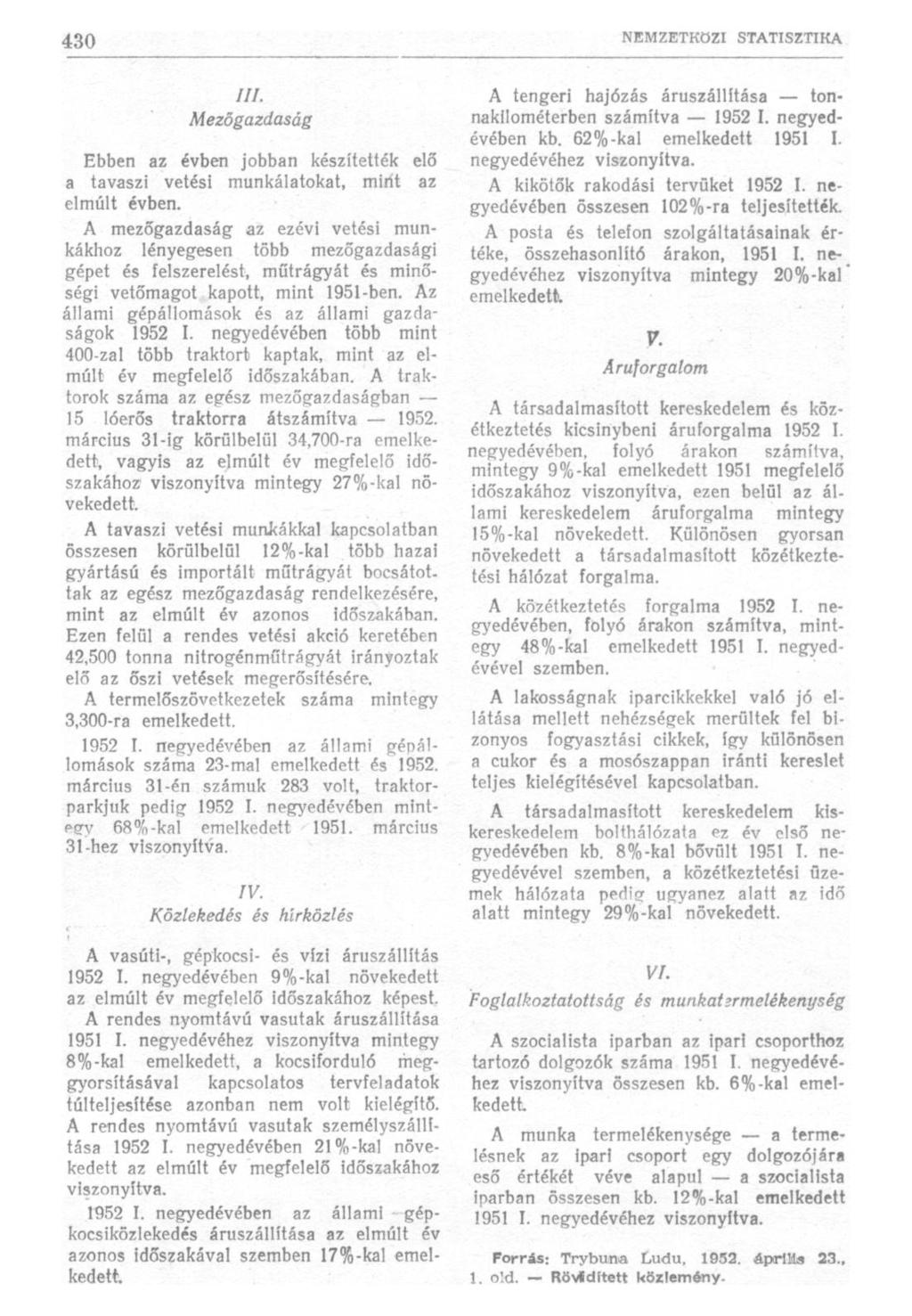 ///. Mezőgazdaság Ebben az évben jobban készítették elő a tavaszi vetési munkálatokat, mint az elmúlt évben.