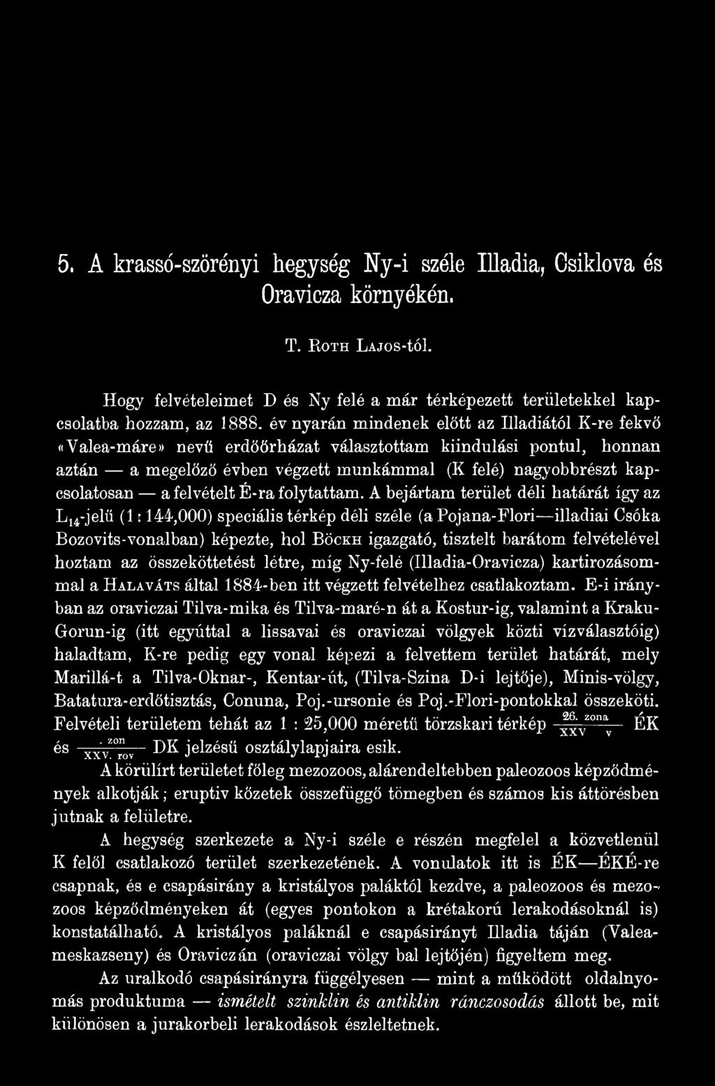 hoztam az összeköttetést létre, míg Ny-felé (Illadia-Oravicza) kartirozásommal a Halaváts által 1884-ben itt végzett felvételhez csatlakoztam.
