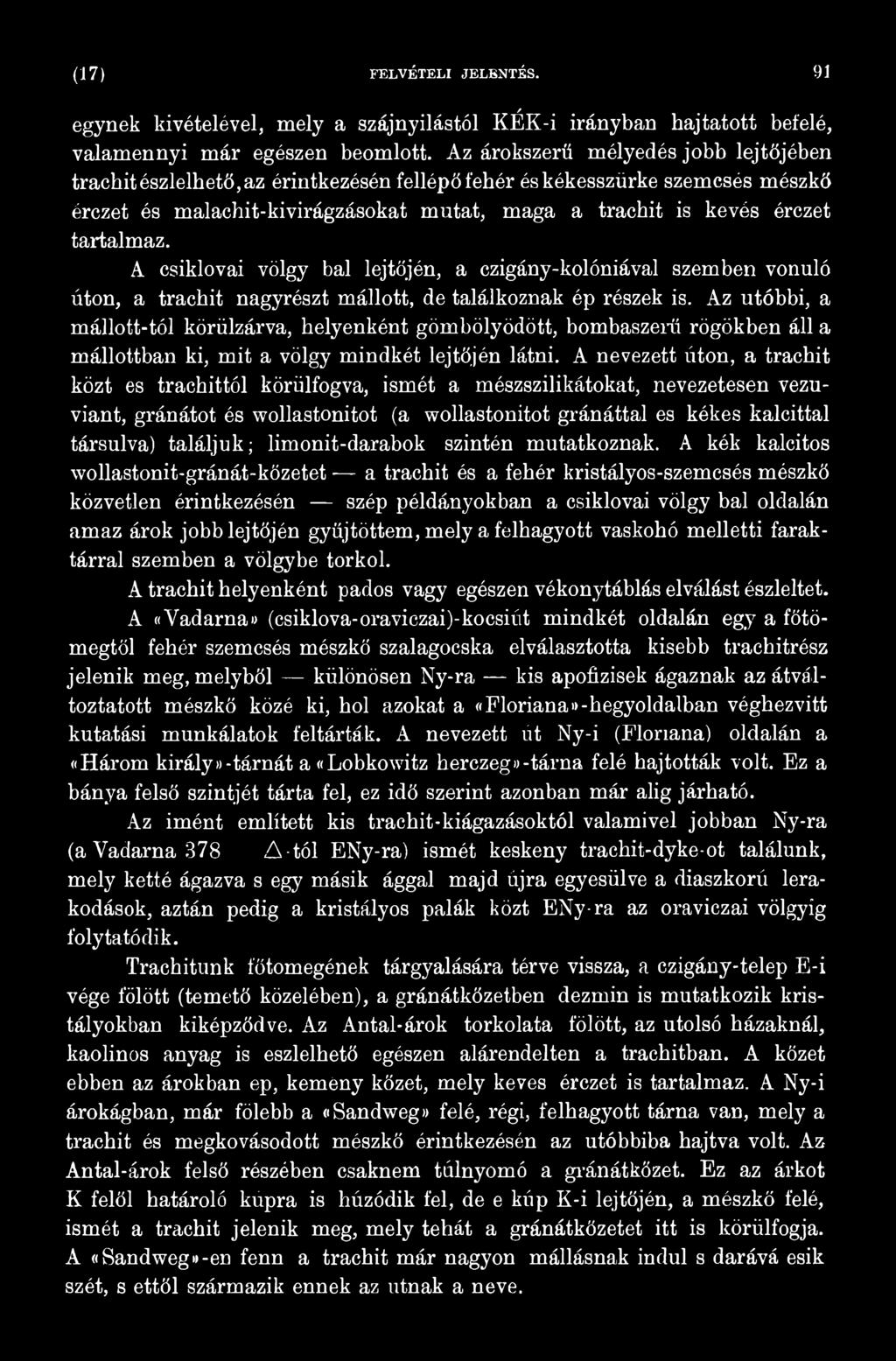 A nevezett úton, a trachit közt es trachittól körülfogva, ismét a mészszilikátokat, nevezetesen vezuviant, gránátot és wollastonitot (a wollastonitot gránáttal es kékes kalcittal társulva) találjuk;