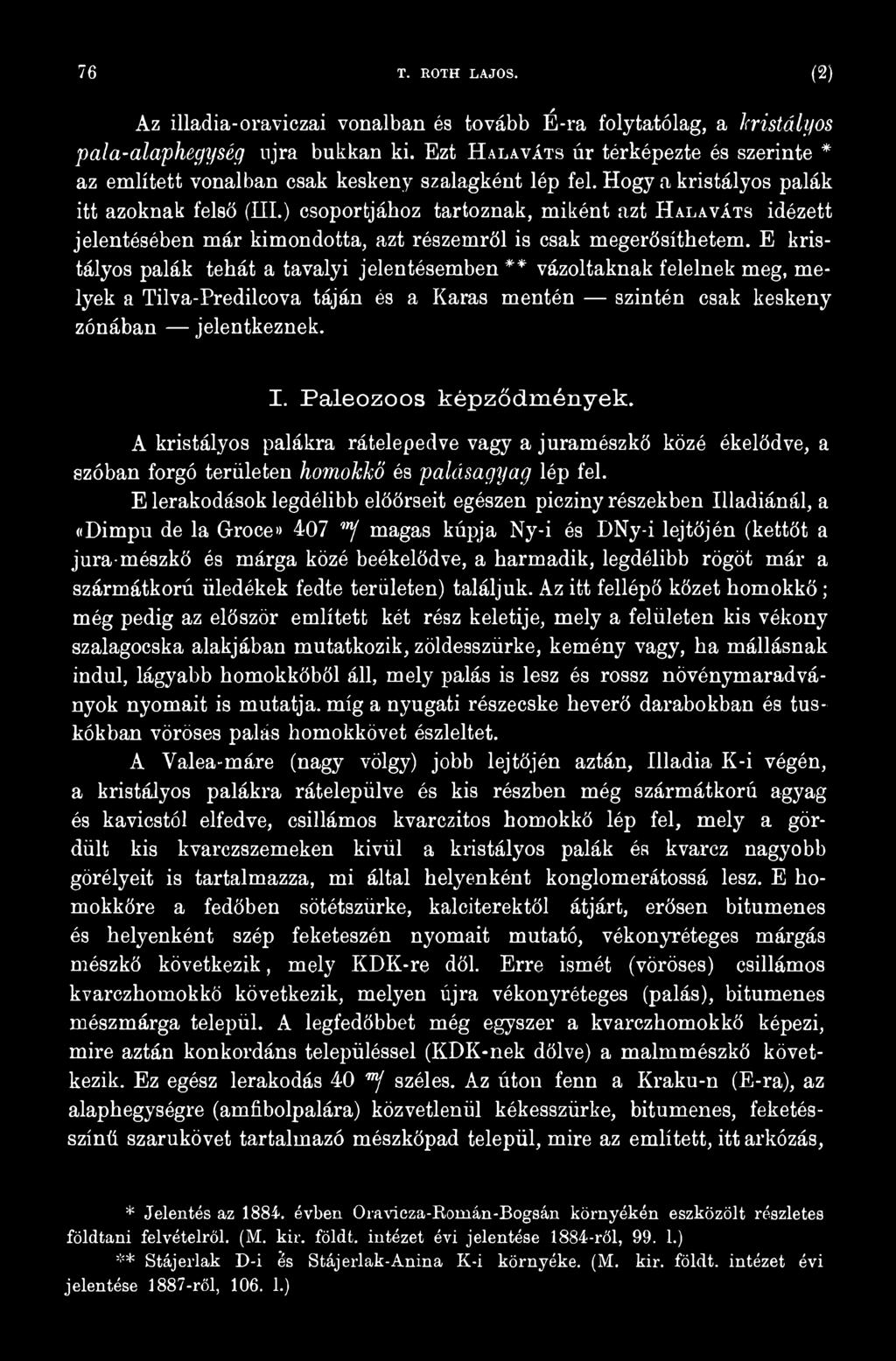A kristályos palákra rátelepedve vagy a juramészkő közé ékelődve, a szóban forgó területen homokkő és palásagyag lép fel.