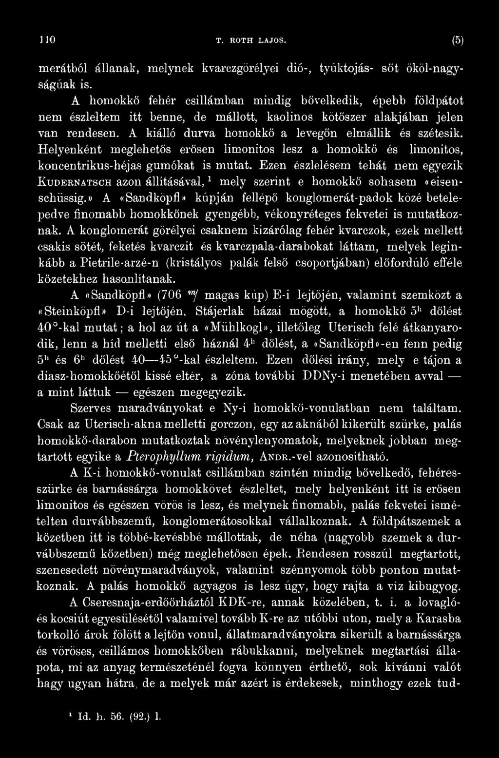 i) A «Sandköpfl» kúpján fellépő konglomerát-padok közé betelepedve finomabb homokkőnek gyengébb, vékonyréteges fekvetei is mutatkoznak.