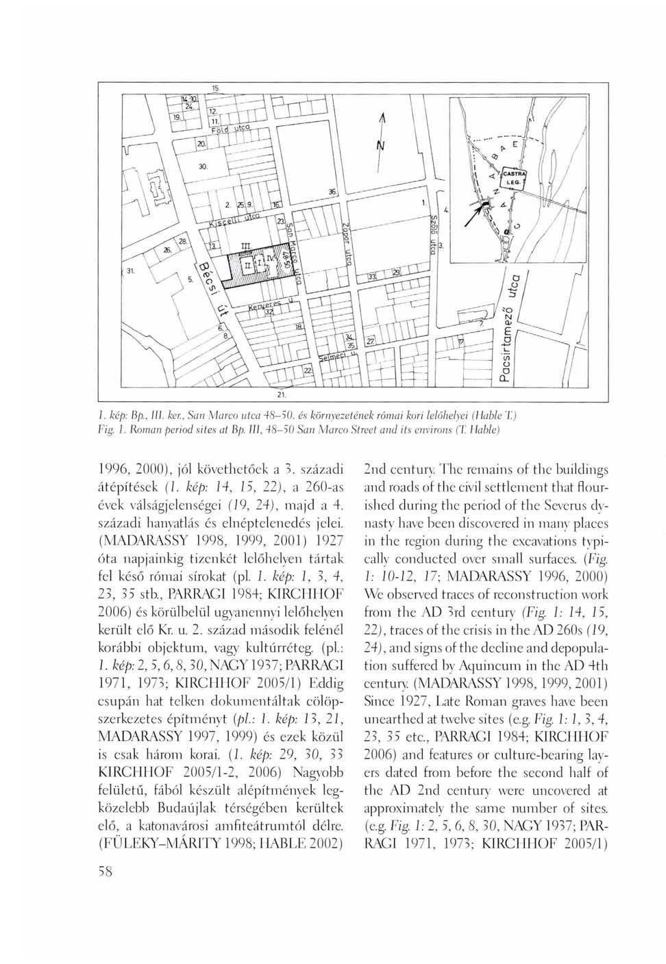 I. kép: Bp., III. kei:, San Marco utca 48-50. és környezetének római kori lelőhelyei (Hable T.) Fig. 1. Roman period sites at Bp.