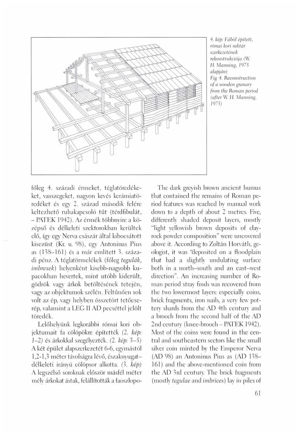 4. kép: Fából épített, római kori raktár szerkezetének rekonstrukciója (W H. Manning, 1975 alapján) Fig. 4. Reconstruction of a wooden granary from the Roman period (after W. H. Manning, 1975) főleg 4.