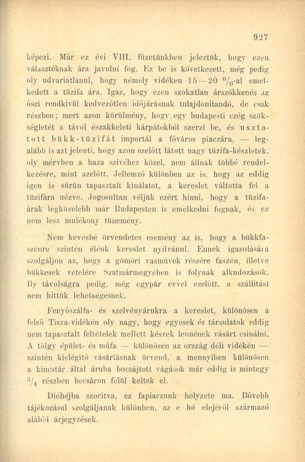 képezi. Már ez évi VIII. füzetünkben jeleztük, hogy ezen választéknak ára javulni fog. Ez be is következett, még pedig oly udvariatlanul, hogy némely vidéken 15 20 %-al emelkedett a tűzifa ára.