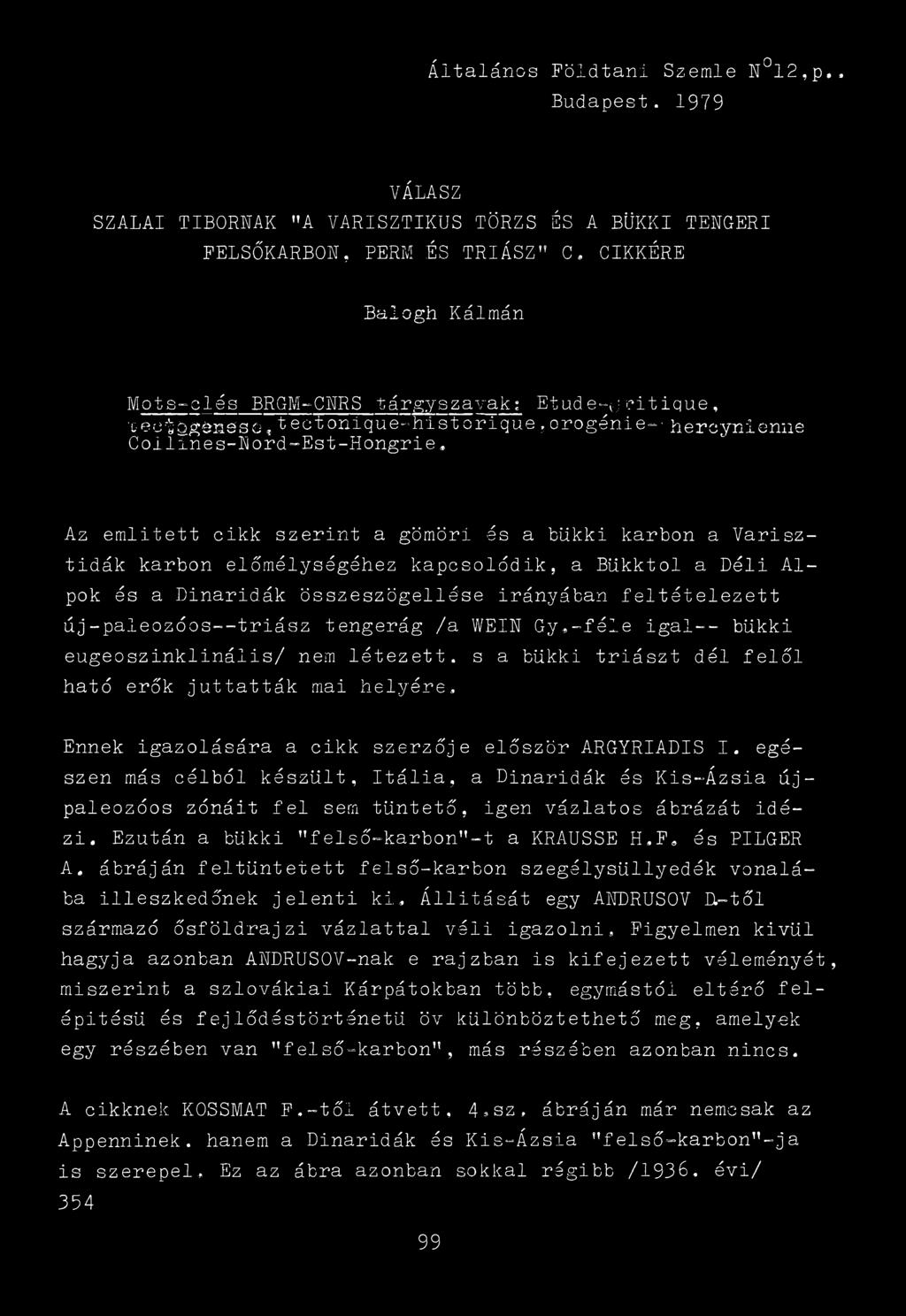 Az említett cikk szerint a gömöri és a bükki karbon a Varisztidák karbon előmélységéhez kapcsolódik, a Bükktol a Déli Alpok és a Dinaridák összeszögellése irányában feltételezett új-paleozóos--triász