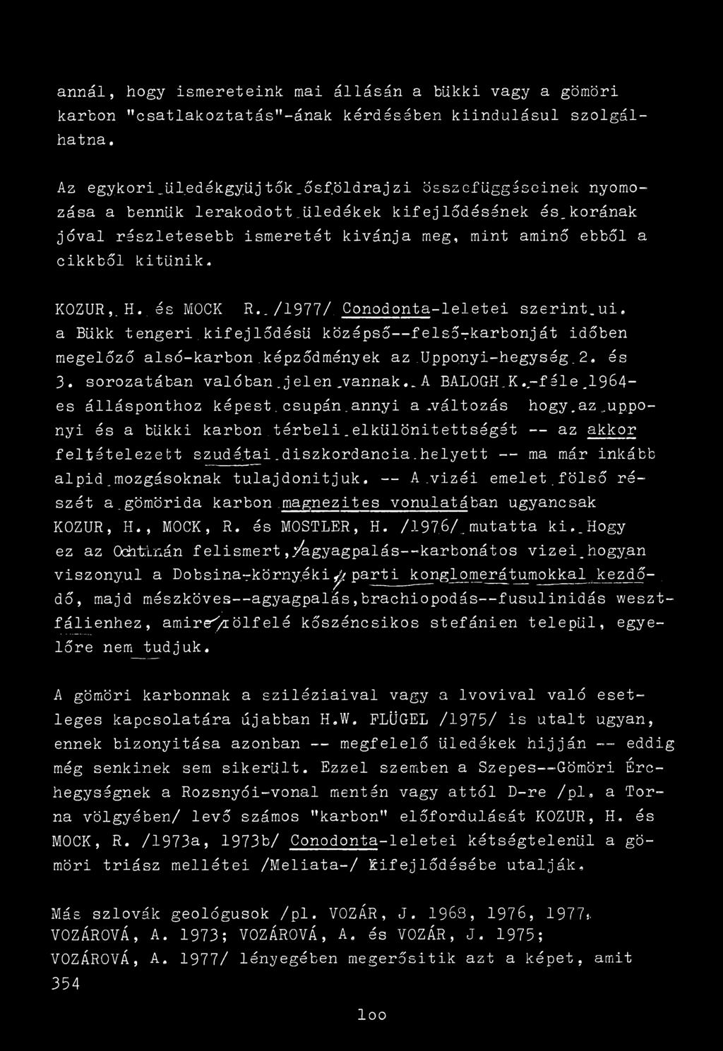 Conodonta-leletei szerint.ui, a Bükk tengeri.kif ej lőd.ésü közápső--f első-rkarbonj át időben megelőző alsó-karbon képződmények az.uppo.nyi-hegység_2. és 3. sorozatában valóban.j elen.vannak,.