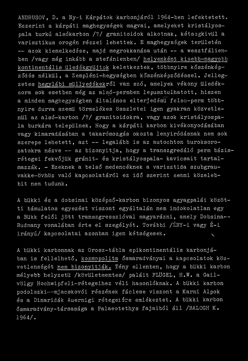 E maghegységek területén azok kiemelkedése, majd megrokkanása után a wesztfálienben /vagy még inkább a stefánienben/ helyenként kisebb-nagyobb kontinentális üledékgyüjtok keletkeztek, többnyire