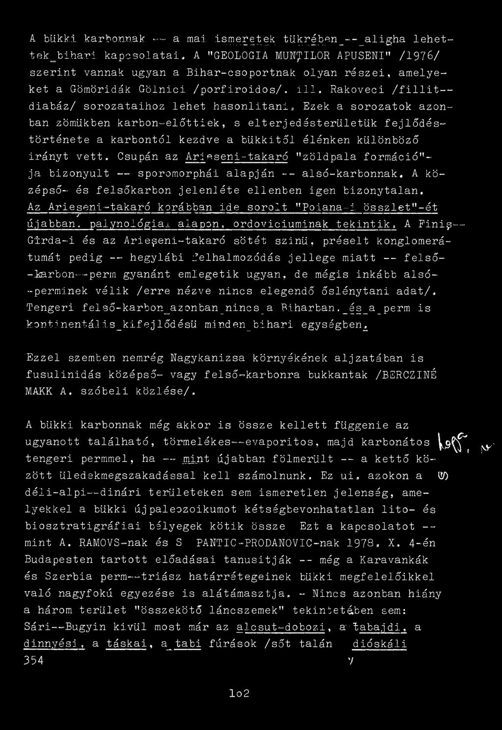 Rakoveci /fillit diabáz/ sorozataihoz lehet hasonlítania Ezek a sorozatok azonban zömükben karbon-előttiek, s elterjedésterületük fejlődés- története a karbontól kezdve a bükkitől élénken különböző