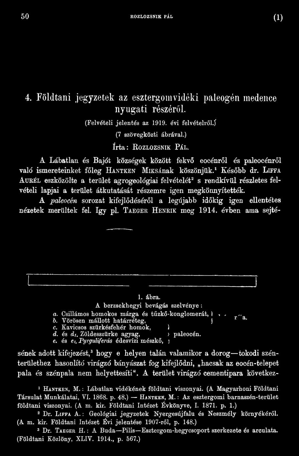Csillámos homokos márga és tűzkő-konglomerát, ),,,, b. Vörösen mállott határréteg, j r a* c. Kavicsos szürkésfehér homok, ) d. és d i. Zöldesszürke agyag, > paleocén. e.