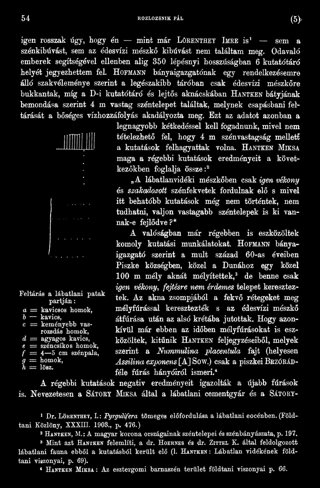 Ezt az adatot azonban a Feltárás a lábatlani patak partján: a = kavicsos homok, b kavics, c = keményebb vasrozsdás homok, d = agyagos kavics, e = széncsíkos homok, f = 4 5 cm szénpala, g = homok, h =