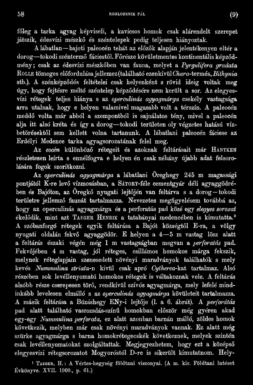 Az elegyesvízi rétegek teljes hiánya s az operculinás agyagmárga csekély vastagsága arra utalnak, hogy e helyen valamivel magasabb volt a térszín.
