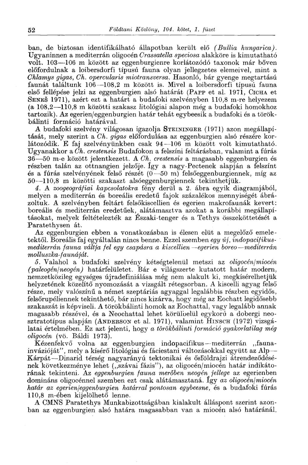 52 Földtani Közlöny, 104. kötet, 1. füzet ban, de biztosan identifikálható állapotban került elő (Bullia hungarica). Ugyaninnen a mediterrán oligocén Crassatella speciosa alakköre is kimutatható volt.