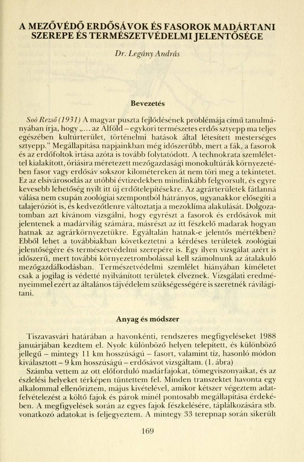 A MEZŐVÉDŐ ERDŐSÁVOK ÉS FASOROK MADÁRTANI SZEREPE ÉS TERMÉSZETVÉDELMI JELENTŐSÉGE Dr. Legány András Bevezetés Soó Rezső (1931) A magyar puszta fejlődésének problémája című tanulmányában írja, hogy.