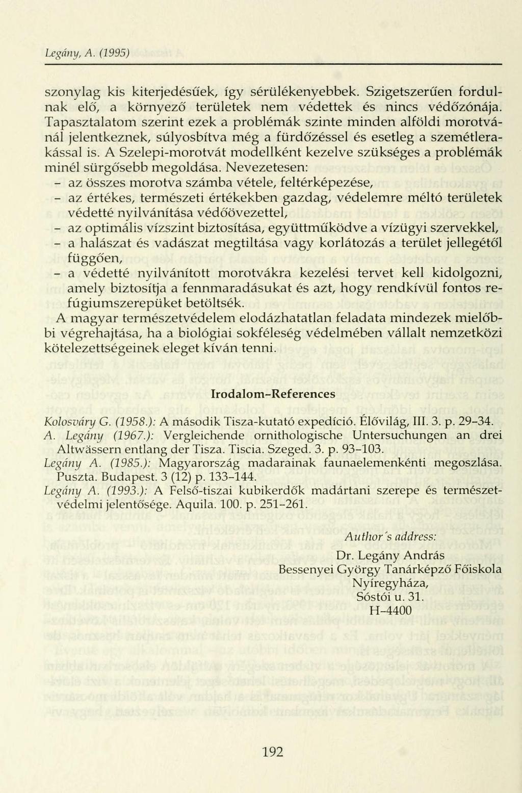 legány, A. (1995) szonylag kis kiterjedésűek, így sérülékenyebbek. Szigetszerűen fordulnak elő, a környező területek nem védettek és nincs védőzónája.