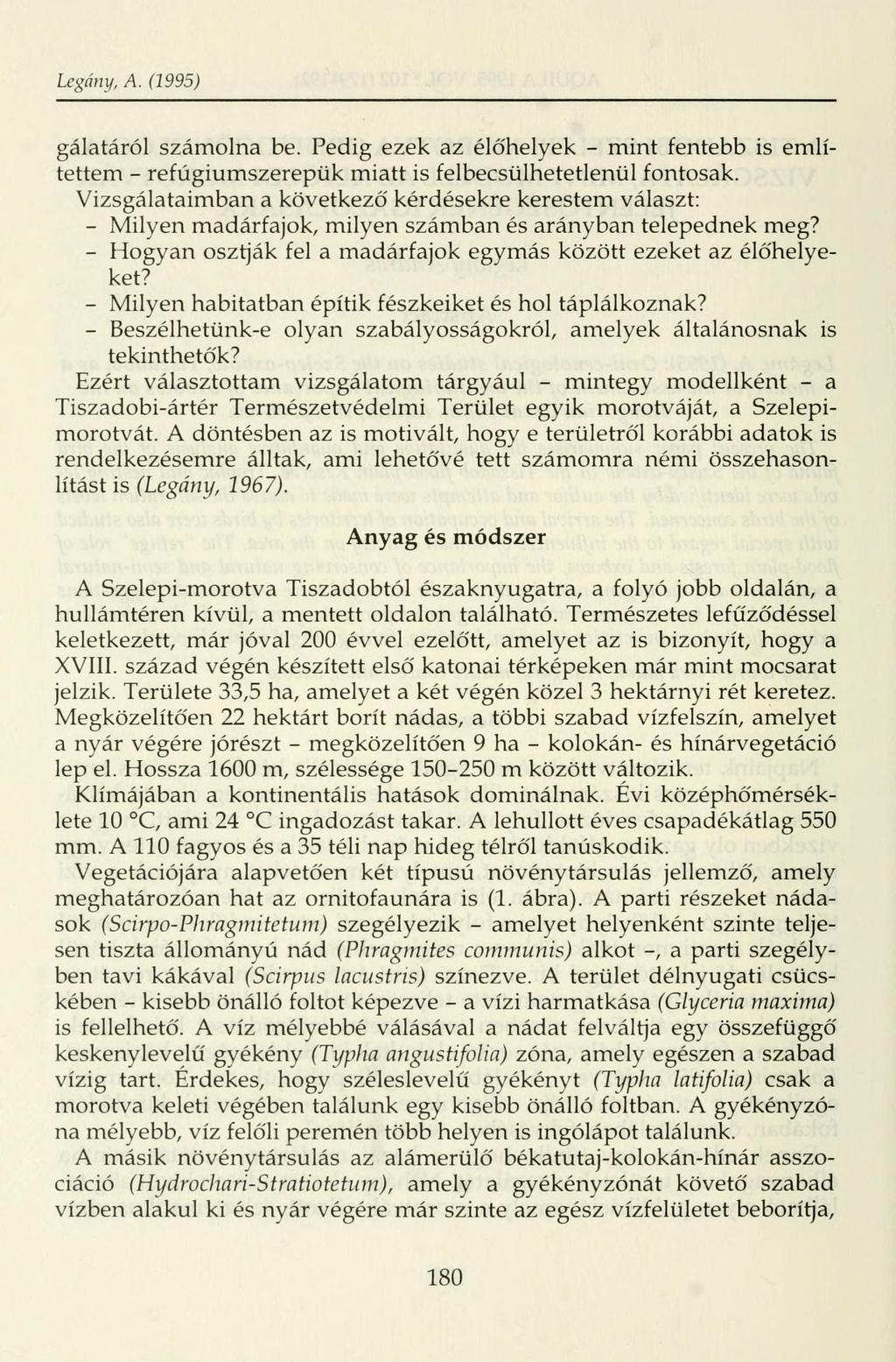 Legány, A. (1995) gálatárói számolna be. Pedig ezek az élőhelyek - mint fentebb is említettem - refúgiumszerepük miatt is felbecsülhetetlenül fontosak.