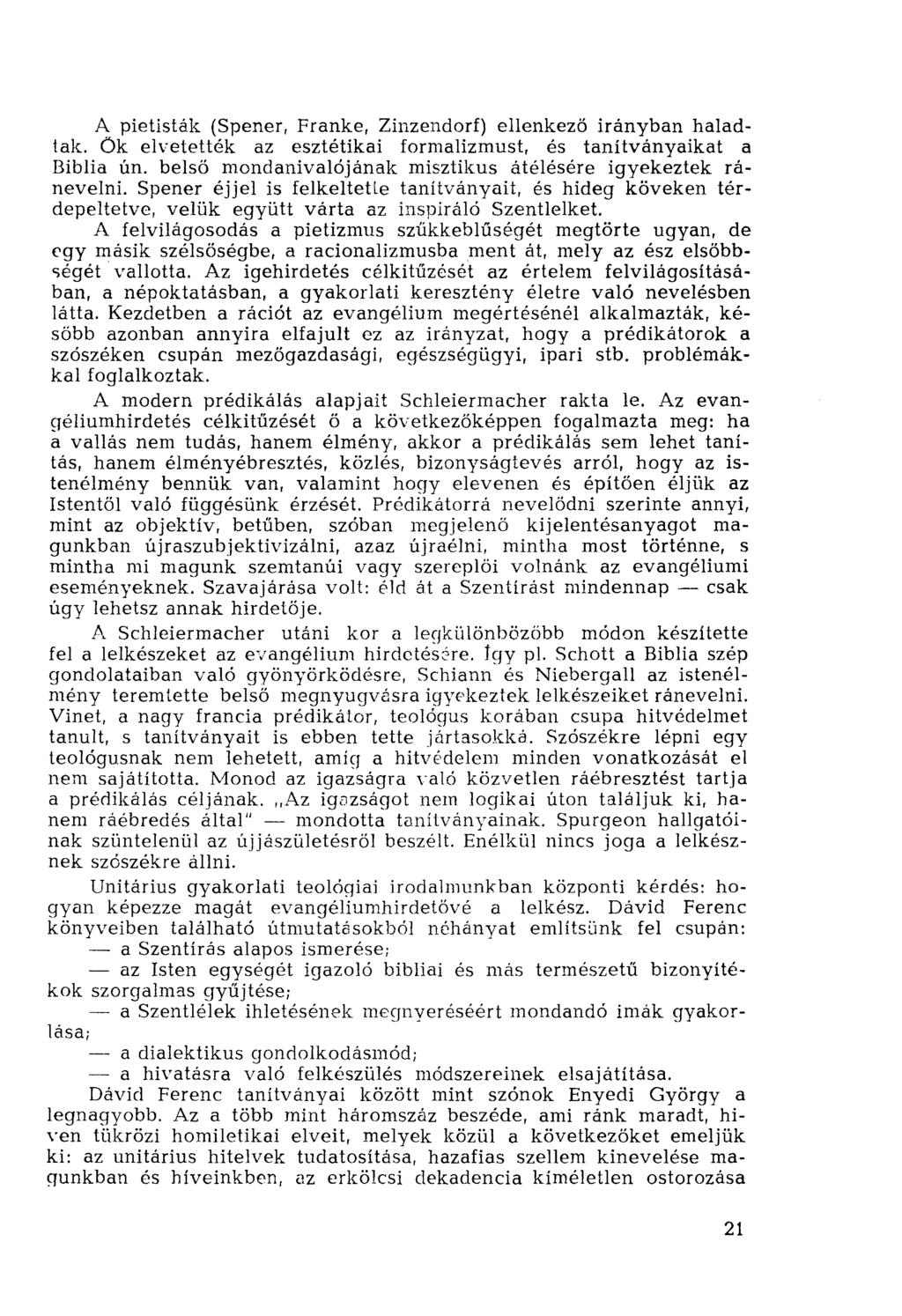 A pietisták (Spener, Franké, Zinzendorf) ellenkező irányban haladlak. Ök elvetették az esztétikai formalizmust, és tanítványaikat a Biblia ún.