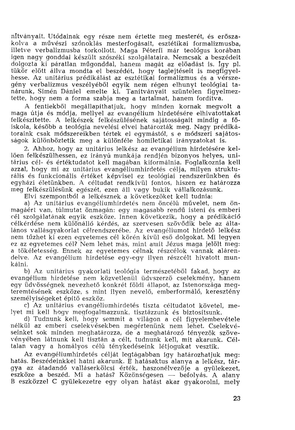 nítványait. Utódainak egy része nem értette meg mesterét, és erőszakolva a művészi szónoklás mesterfogásait, esztétikai formalizmusba, illetve verbalizmusba torkollott.