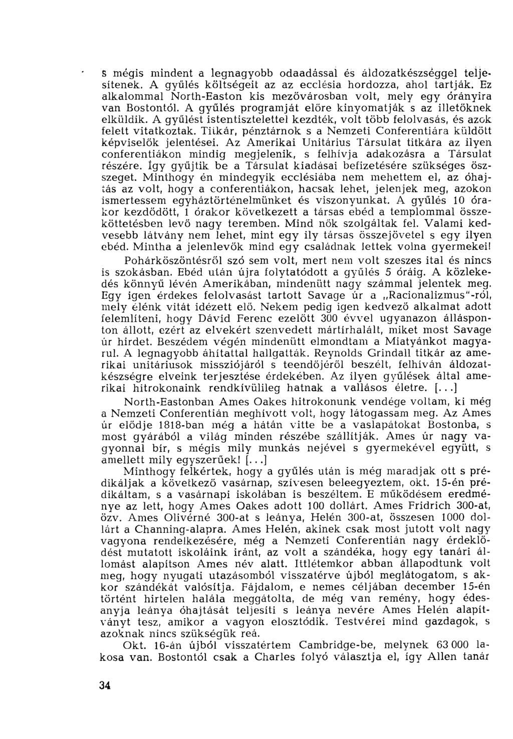 S mégis mindent a legnagyobb odaadással és áldozatkészséggel teljesítenek. A gyűlés költségeit az az ecclésia hordozza, ahol tartják.