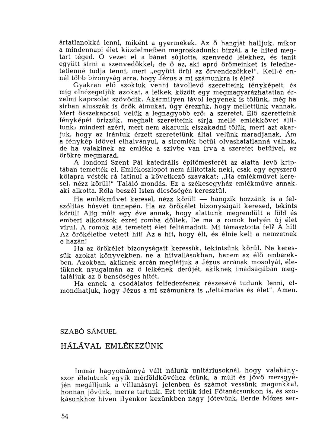 ártatlanokká lenni, miként a gyermekek. Az ő hangját halljuk, mikor a mindennapi élet küzdelmeiben megroskadunk: bízzál, a te hited megtart téged.