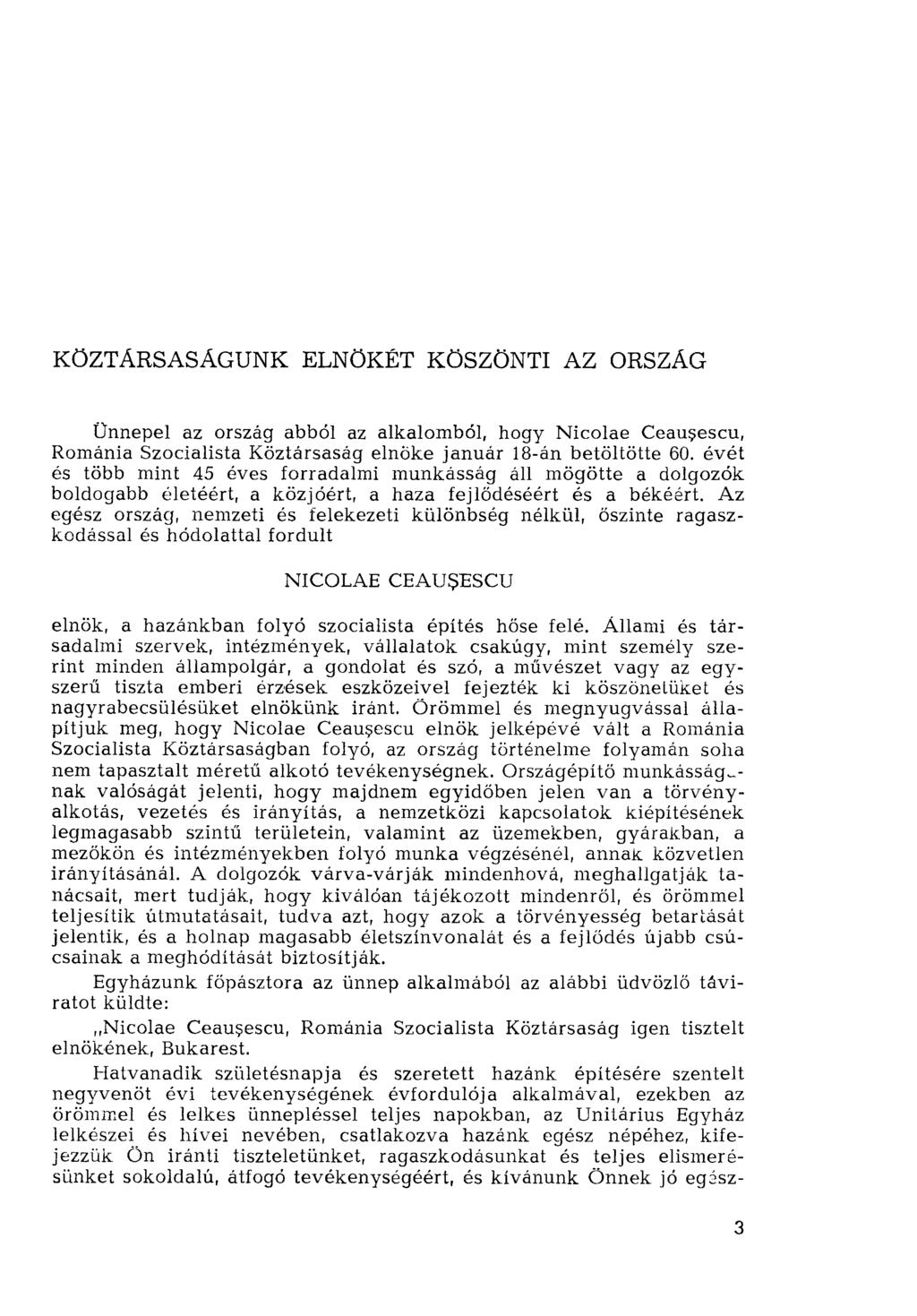 KÖZTÁRSASÁGUNK ELNÖKÉT KÖSZÖNTI AZ ORSZÁG Ünnepel az ország abból az alkalomból, hogy Nicolae Ceau?escu, Románia Szocialista Köztársaság elnöke január 18-án betöltötte 60.